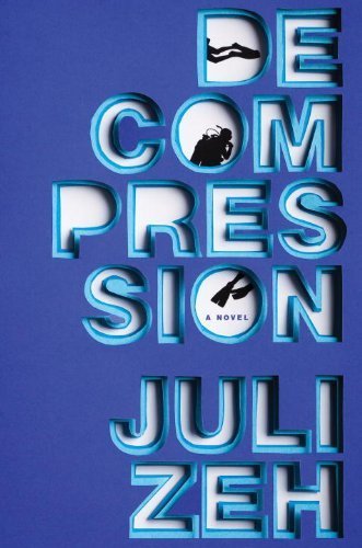 Decompression: A Novel by Juli Zeh (2014-05-20)