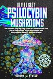 HOW TO GROW PSILOCYBIN MUSHROOMS: The Ultimate