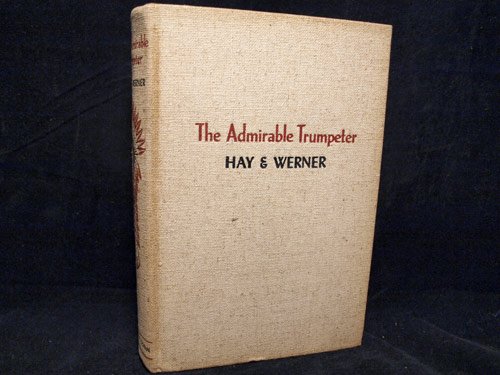 The admirable trumpeter. A biography of General James Wilkinson by Thomas Robson Hay, M. R. Werner (Hardcover)
