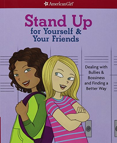 Stand Up for Yourself and Your Friends: Dealing with Bullies and Bossiness and Finding a Better Way