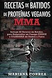 Image de RECETAS De BATIDOS De PROTEINAS VEGANOS MMA: Incluye 50 Recetas de Batidos, para Desarrollar un cuerpo FUERTE y SALUDABLE de Dentro a Fuera (Spanish E