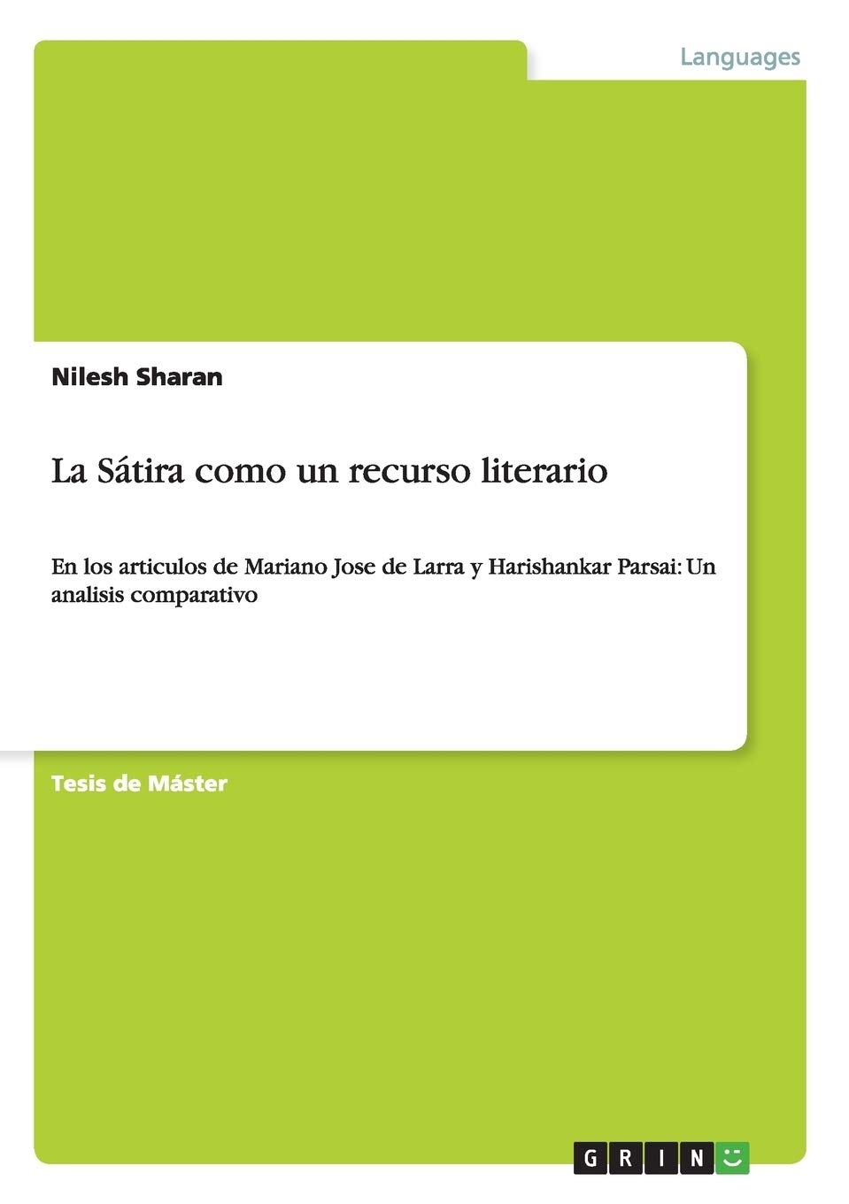 La Satira Como Un Recurso Literario En Los Articulos De Mariano Jose De Larra Y Harishankar Parsai Un Analisis Comparativo Spanish Edition Sharan Nilesh 9783656671749 Amazon Com Books