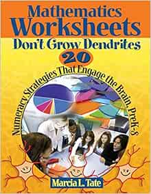 mathematics worksheets don t grow dendrites 20 numeracy strategies that engage the brain prek 8 9781412953337 tate marcia l books amazon com