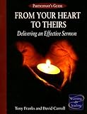 From Your Heart to Theirs, Participant's Guide: Delivering an Effective Sermon by 