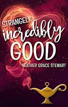 Strangely, Incredibly Good (Strangely, Incredibly Good Series Book 1) by [Stewart, Heather Grace]