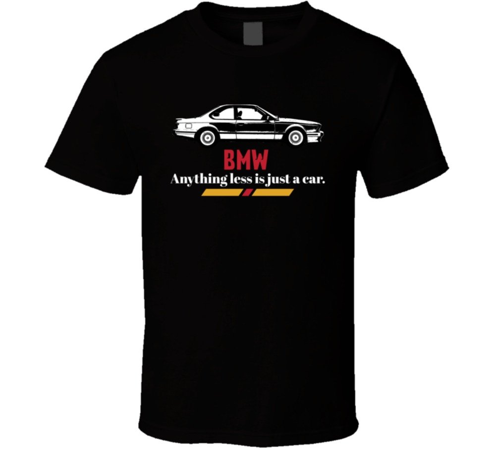 1984 Bmw 6 Series M635 Csi E24 B And W Anything Less Is Just A Car T Shirt 2908