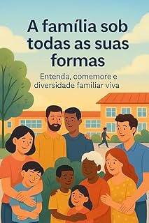 Livro A família em todas as suas formas: Explora a beleza e a força de cada tipo de família | Compreender, homenagear e celebrar a diversidade da família em todo o mundo