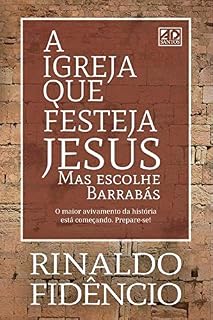 Livro A Igreja Que Festeja Jesus: Mas escolhe Barrabás