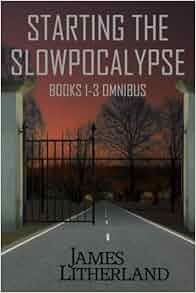 Starting The Slowpocalypse Books 1 3 Omnibus James