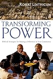 Transforming Power: Biblical Strategies for Making a Difference in Your Community by Robert Linthicum