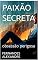 Livro PAIXÃO SECRETA : obsessão perigosa