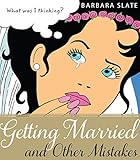 Getting Married and Other Mistakes by Barbara Slate