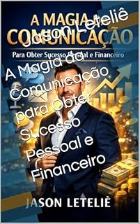 Livro A Magia da Comunicação para Obter Sucesso Pessoal e Financeiro