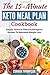 The 15 Minute Keto Meal Plan: Simple, Quick & Delicious Ketogenic Recipes To Maximize Weight Loss 1791682154 Book Cover