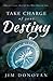 Take Charge of Your Destiny: How to Create the Life You Were Born to Live by Jim Donovan