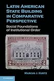 Latin American State Building in Comparative Perspective
