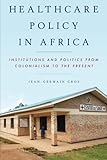 Jean-Germain Gros, "Healthcare Policy in Africa" (Rowman and Littlefield, 2016)