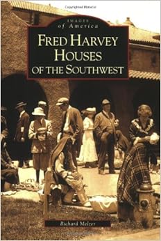 Fred Harvey Houses of the Southwest [Images of America Series], by Richard Melzer