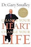 Change Your Heart, Change Your Life: How Changing What You Believe Will Give You the Great Life You've Always Wanted