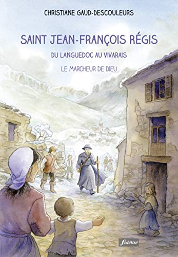 Saint Jean-François Régis du Languedoc au Vivarais - Le marcheur de Dieu (FIDELITE) (French Edition) by Christiane Gaud-Descouleurs