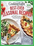 COOKING LIGHT Best-Ever Seasonal Recipes: A Cook's Guide to Peak Produce by The Editors of Cooking Light