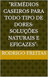 Livro "Remédios Caseiros Para Todo Tipo de Dores: Soluções Naturais e Eficazes":