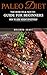 Paleo Diet: The How To & Not To Guide for Beginners: How To Lose Weight Effectively: Paleo Diet