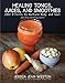 Healing Tonics, Juices, and Smoothies: 100+ Elixirs to Nurture Body and Soul by Jessica Jean Weston