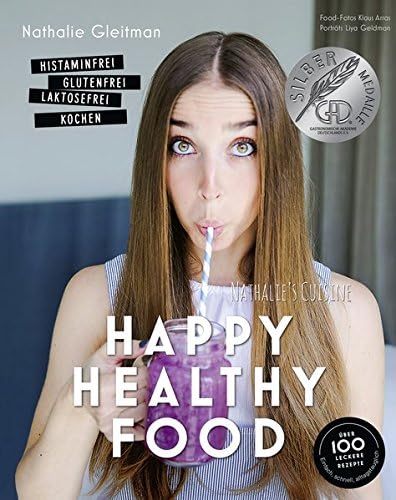 Happy Healthy Food - Histaminfrei, glutenfrei, laktosefrei kochen