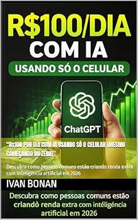 Livro “R$100 por Dia com IA Usando Só o Celular (Mesmo Começando do Zero)”: Descubra como pessoas comuns estão criando renda extra com inteligência artificial em 2026
