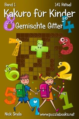 Kakuro für Kinder Gemischte Gitter - Band 1 - 141 Rätsel (Volume 1) (German Edition) (German) Paperback – March 20, 2015