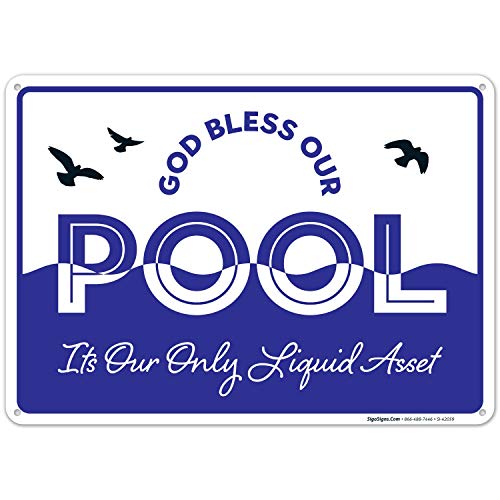 Funny Pool Sign God Bless Our Pool, Its Our Only Liquid Asset Sign, 10x14 Rust Free .40 Aluminum UV Printed, Easy to Mount Weather Resistant Long Lasting Ink Made in USA by SIGO SIGNS