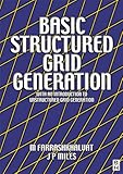 Basic Structured Grid Generation: With an introduction to unstructured grid generation by M Farrashkhalvat, J P Miles