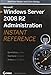 Microsoft Windows Server 2008 R2 Administration Instant Reference