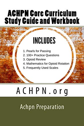 ACHPN Core Curriculum Study Guide and Work Book: Hospice & Palliative Care Certification ACHPN Core Curriculum Study Guide and Work Book: Hospice & Palliative Care Certification
