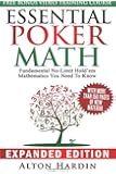 Essential Poker Math, Expanded Edition: Fundamental No-Limit Hold'em Mathematics You Need to Know
