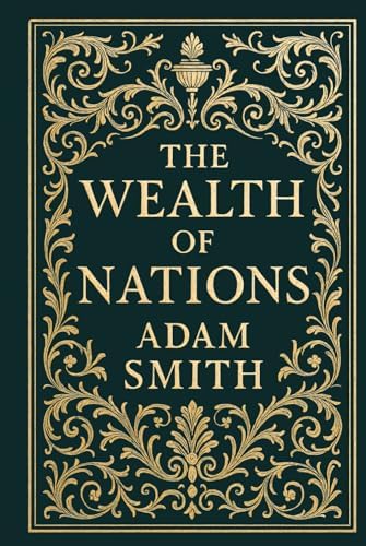 An Inquiry into the Nature and Causes of the Wealth of Nations