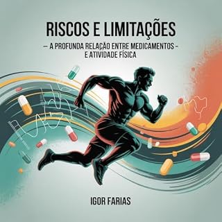 Livro Riscos e Limitações - A Profunda Relação entre Medicamentos e Atividade Física: A profunda Relação entre Medicamentos e Atividade Física