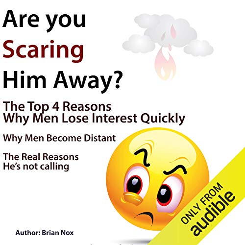 BEST Are You Scaring Him Away?: The Top 4 Reasons Why Men Lose Interest Quickly [P.P.T]