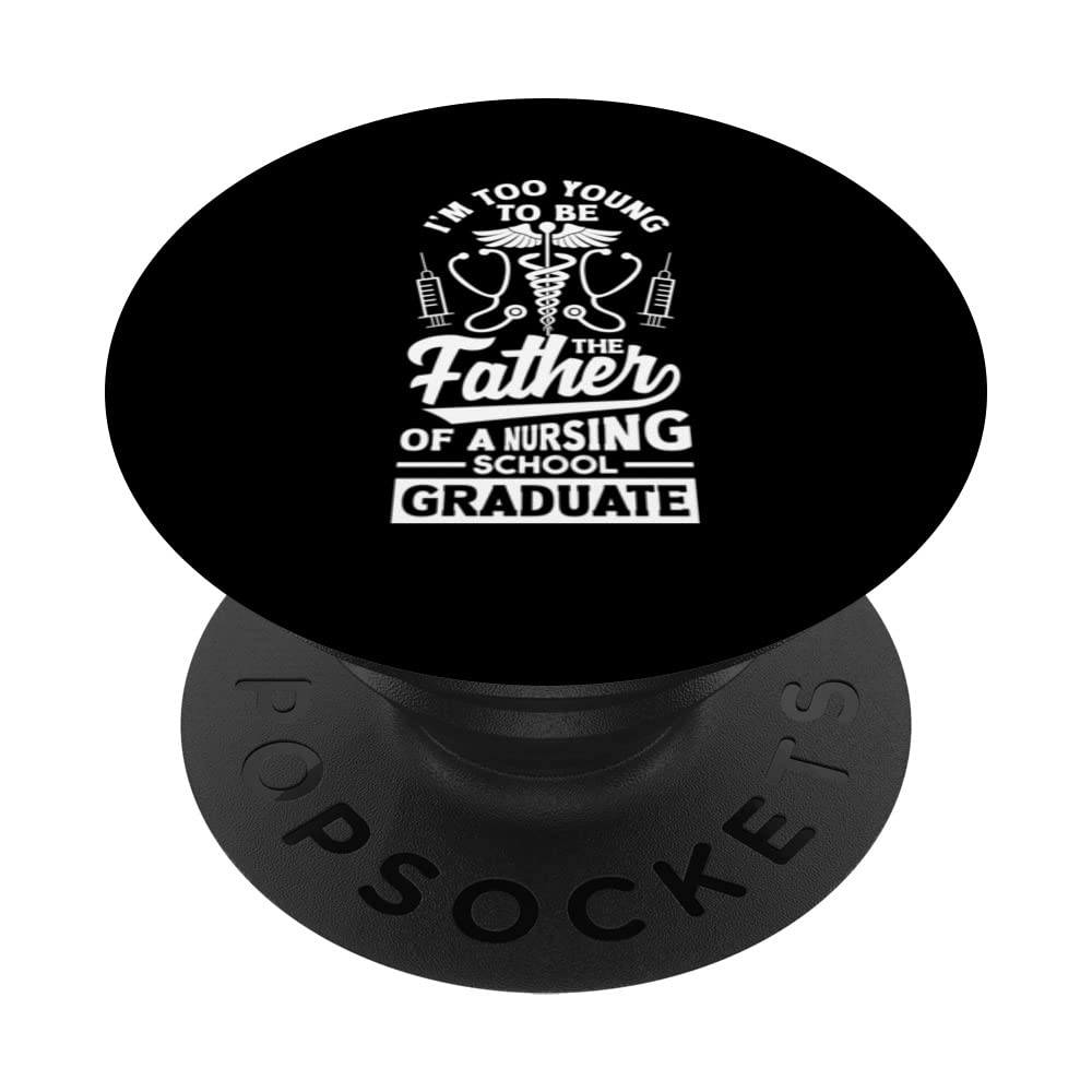 Too young to be the father of a nursing school graduate PopSockets Swappable PopGrip