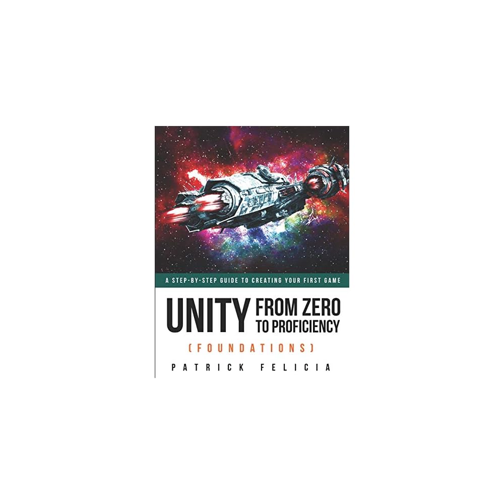 Buy Unity From Zero to Proficiency (Foundations): A step-by-step guide to creating  your first game Paperback – February 4, 2019 Online at Lowest Price in  Qatar. 179580663X