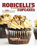 Robicelli's a Love Story, with Cupcakes: With 50 Decidedly Grown-Up Recipes by 