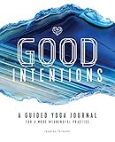 Good Intentions: A Guided Yoga Journal for a More Meaningful Practice by Jasmine Tarkeshi