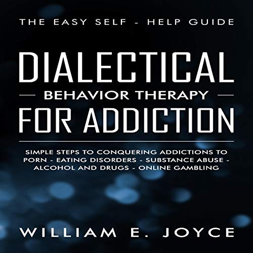 EBOOK Dialectical Behavior Therapy for Addiction: The Easy Self-Help Guide - Simple Steps to Conquering Ad ZIP