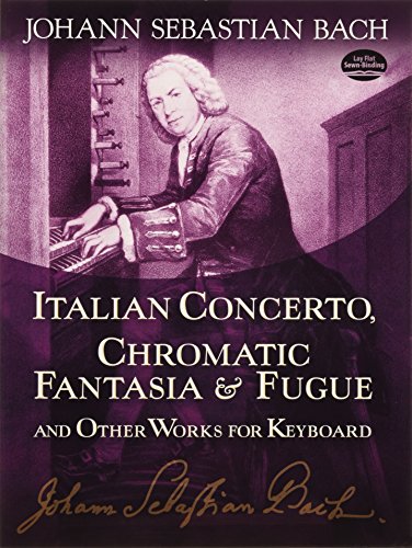 Italian Concerto, Chromatic Fantasia & Fugue and Other Works for Keyboard (Dover Music for Piano) by Johann Sebastian Bach