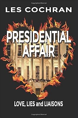 Presidential Affair: Love, Lies and Liaisons