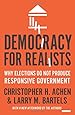 Democracy for Realists: Why Elections Do Not Produce Responsive Government (Princeton Studies in Political Behavior)