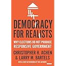 Democracy for Realists: Why Elections Do Not Produce Responsive Government (Princeton Studies in Political Behavior)