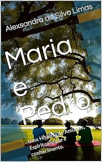 Livro Maria e Pedro: Uma História de Amizade, Espiritualidade e conhecimento.