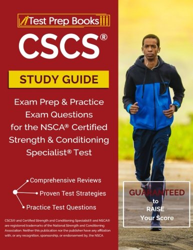 CSCS Study Guide: Exam Prep & Practice Exam Questions for the NSCA Certified Strength & Conditioning
